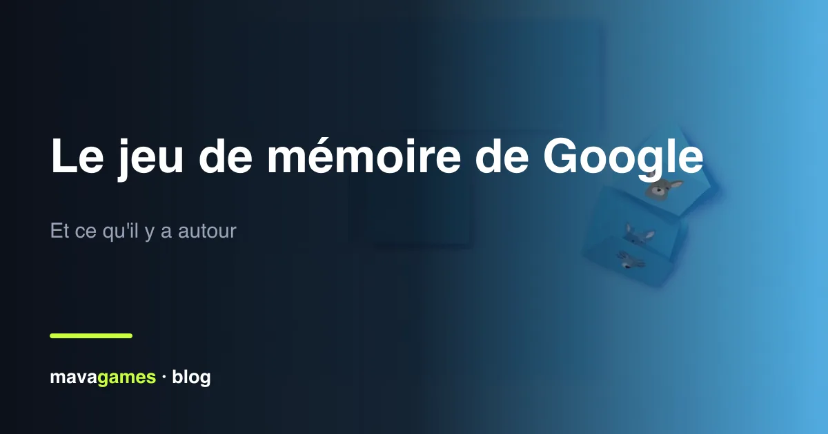 Le jeu de mémoire de Google, et ce qu'il y a autour